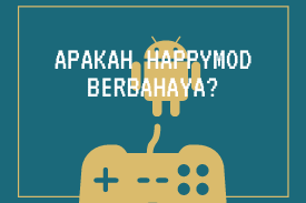 Apakah HappyMOD BERBAHAYA