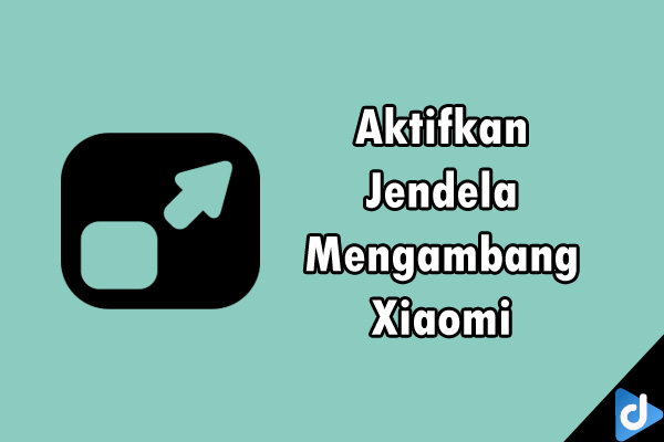 jendela mengambang xiaomi droidinside