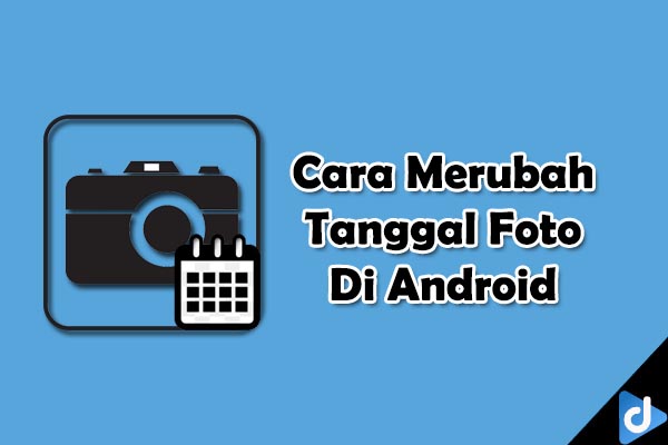 cara merubah tanggal foto di android droidinside