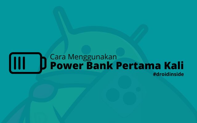 Cara Menggunakan PowerBank Pertama Kali