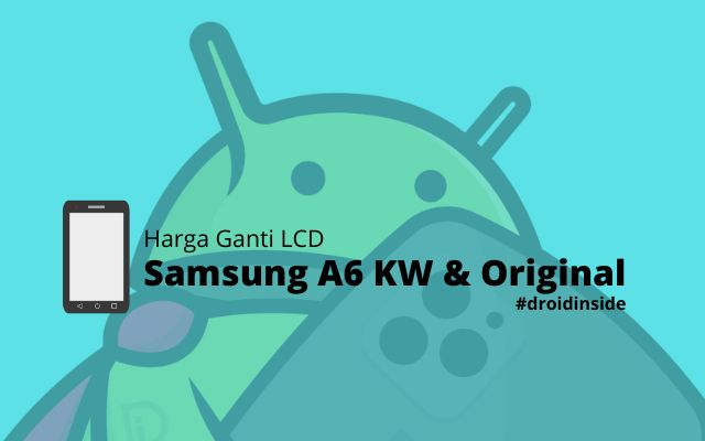 Harga Ganti LCD Samsung A6 KW dan Original Resmi Samsung Center 2022